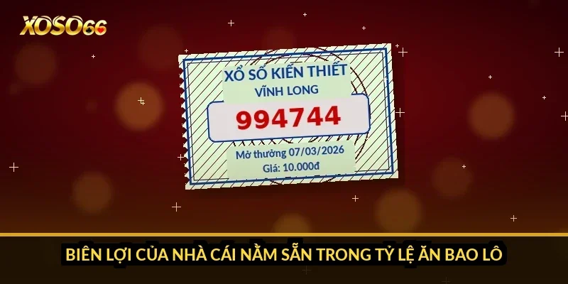 Biên lợi của nhà cái nằm sẵn trong tỷ lệ ăn bao lô