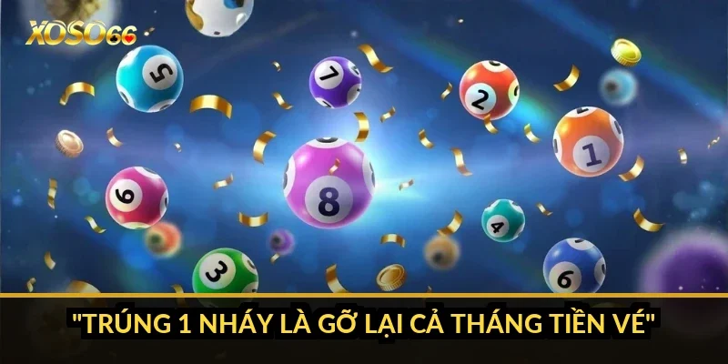 "Trúng 1 nháy là gỡ lại cả tháng tiền vé"